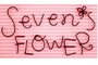 Seven's FLOWER